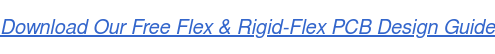 Download Our Free Flex & Rigid Flex PCB Design Guide